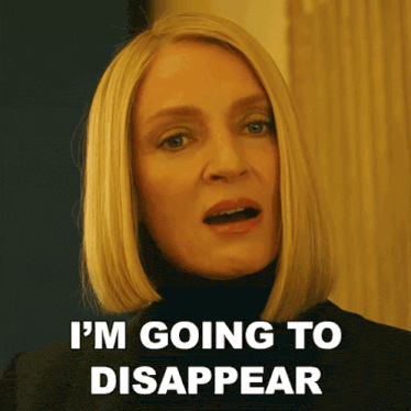 a woman says i 'm going to disappear in front of her face