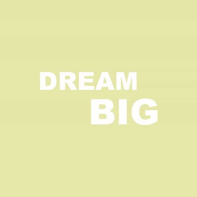 a yellow background with the words dream big