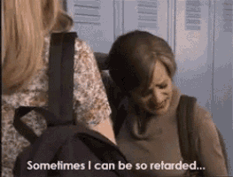 a woman with a backpack says sometimes i can be so retarded ..