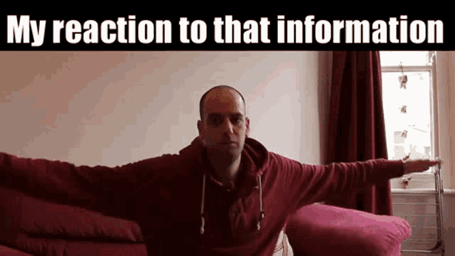 a man is sitting on a couch with his arms outstretched and the words " my reaction to that information " below him