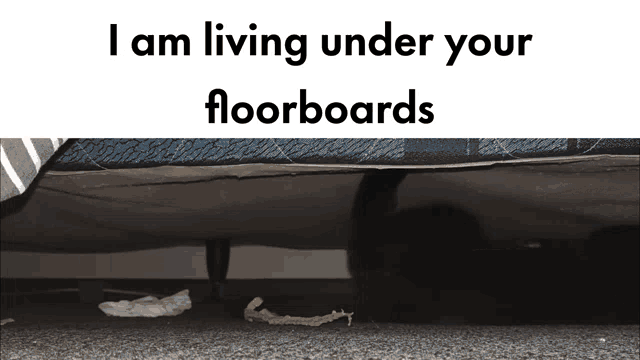 a poster that says i am living under your floorboards with a picture of a couch underneath it