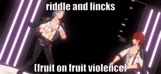 two anime characters are dancing on a stage and the caption reads riddle and lincks fruit on fruit violence .