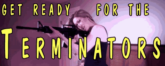 a woman holding a gun with the words " get ready for the terminators " above her