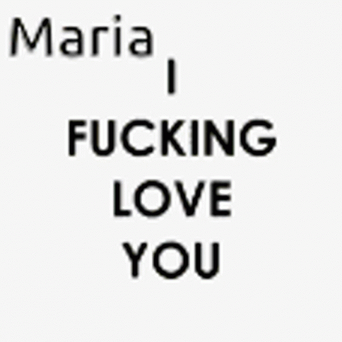 Maria I Love Fucking You GIF - Maria I Love Fucking You I Fucking Love You GIFs