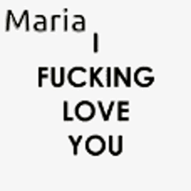 a poster that says maria i love fucking you on it