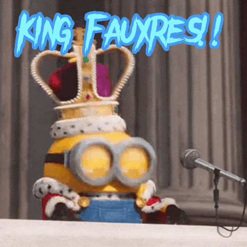a minion wearing a crown and goggles stands in front of a microphone with the words " king fauxres " above him