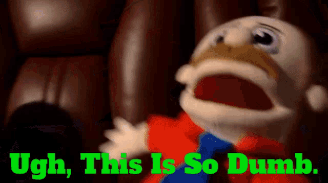 a duck puppet with the words ugh this is so dumb behind him
