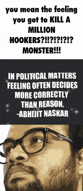 a picture of a man with glasses and the words " you mean the feeling you got to kill a million hookers " on it