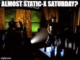 a close up of a man 's face with the caption " almost static-x saturday ? "