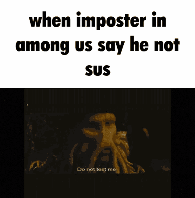 a screenshot of a video that says " when imposter in among us say he not sus do not test me "