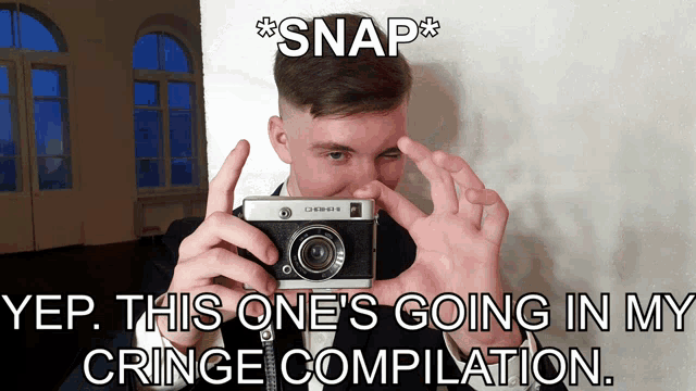 a man holding a camera with the caption snap ep this one 's going in my cringe compilation ..