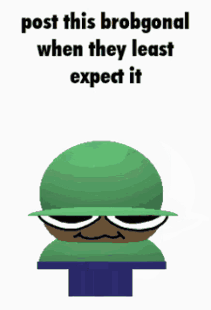 a cartoon character wearing a green hat and sunglasses says post this brobggonal when they least expect it .