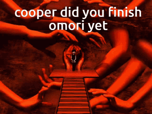 cooper did you finish omori yet written on a poster