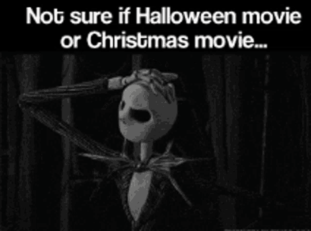 a black and white photo of a skeleton with a caption that says not sure if halloween movie or christmas movie