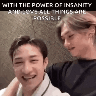 with the power of insanity and love all things are possible