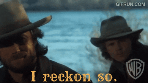 two men in cowboy hats are standing in front of a body of water and one of them says i reckon so