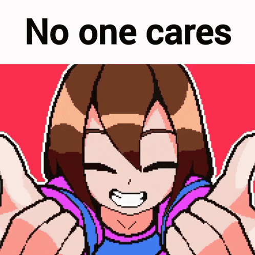 a pixel art of a girl with the words " no one cares " on the bottom