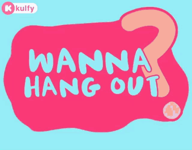 a sign that says " wanna google hang out " on it