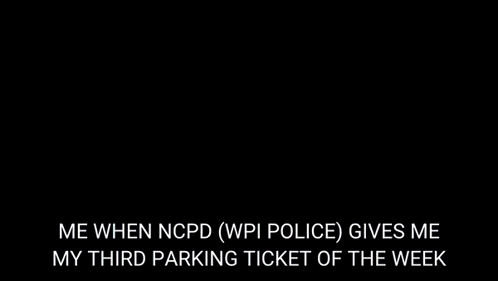 a man with red eyes says me when ncpd ( wpi police ) gives me my third parking