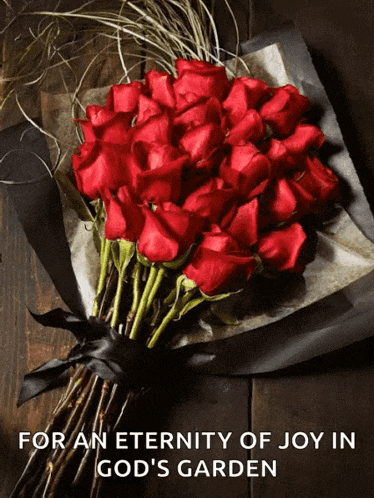 a bouquet of red roses with the words " for an eternity of joy in god 's garden " above it