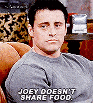 Joey Doesn'Tshare Food..Gif GIF