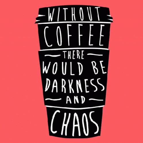 Coffee Without Coffee GIF - Coffee Without Coffee There Would Be Darkness GIFs