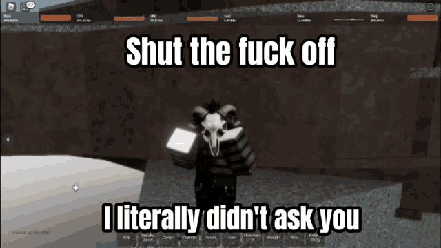 a screenshot of a video game that says shut the fuck off i literally didn 't ask you