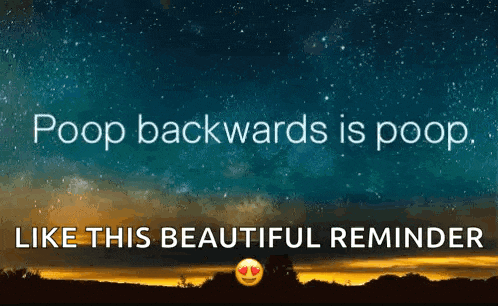a sign that says poop backwards is poop and like this beautiful reminder