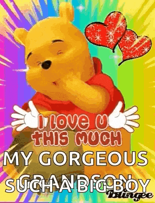 a picture of winnie the pooh with the words `` i love u this much my gorgeous such a big boy ''