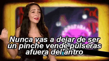 a woman in a black dress says nunca vas a dejar de ser un pinche vende pulseras afuera del antro