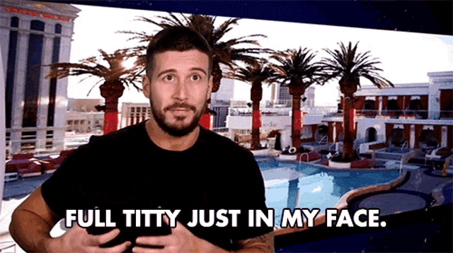 a man says full titty just in my face in front of a pool