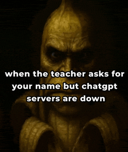 a painting of a monster with the words " when the teacher asks for your name but chatgpt servers are down " below it