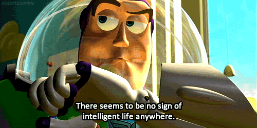 buzz lightyear from toy story says that there seems to be no sign of intelligent life anywhere