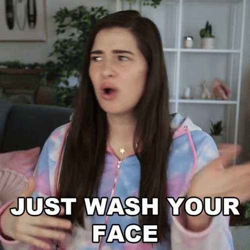 Just Wash Your Face Marissa Rachel GIF - Just Wash Your Face Marissa Rachel Go Face Your Face GIFs