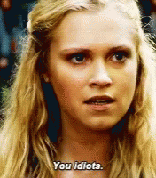 Clarke Griffin GIF - Clarke Griffin You Idiots GIFs