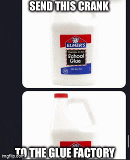 a bottle of elmer 's school glue is shown with a caption that says send this crank to the glue factory