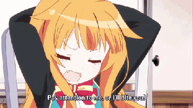 a cartoon girl says pay attention to me or i ll bite you