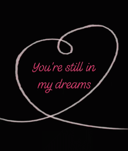 Dreams Youre Still In My Dreams GIF - Dreams Youre Still In My Dreams Heart GIFs