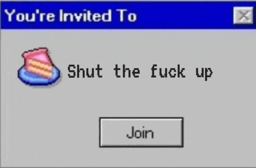 a computer screen says you 're invited to shut the fuck up and to join