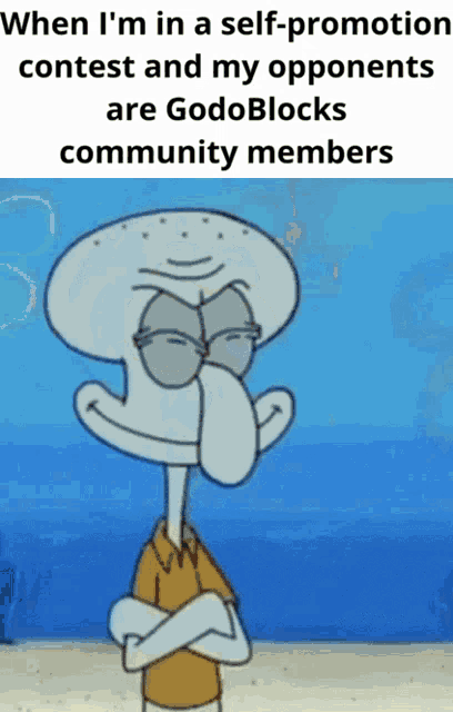 squidward from spongebob has his arms crossed and says when i 'm in a self promotion contest