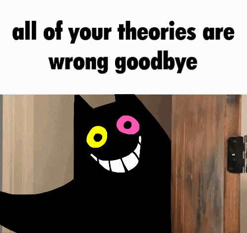 a black cat with yellow and pink eyes is standing in front of a wooden door with the words all of your theories are wrong goodbye
