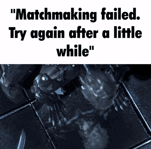a poster that says " matchmaking failed try again after a little while " on it