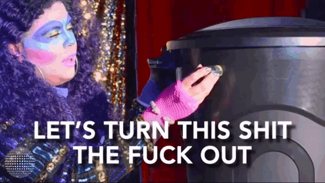 a woman is holding a coin in front of a trash can with the words let 's turn this shit the fuck out on the bottom