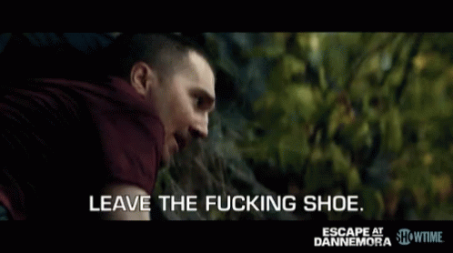 Leave The Fucking Shoe Leave It GIF - Leave The Fucking Shoe Leave It Annoyed GIFs