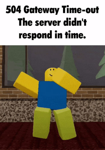 a picture of a roblox character that says 504 gateway time-out