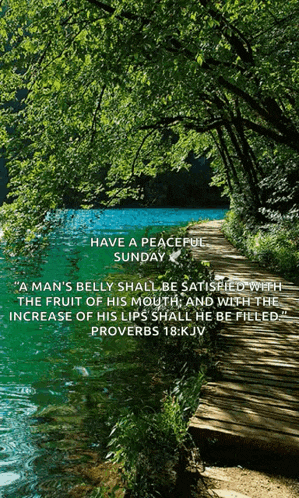a man 's belly shall be satisfied with the fruit of his mouth and with the increase of his lips