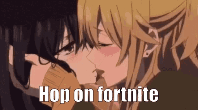 a couple of anime girls kissing with the words hop on fortnite written on the bottom .