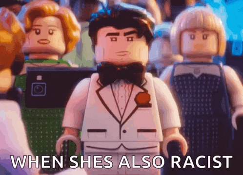 a lego man in a tuxedo and bow tie says when shes also racist .