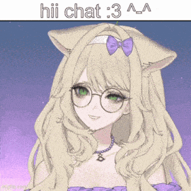 a picture of a girl with cat ears and glasses with the caption hii chat 3 a_a_a