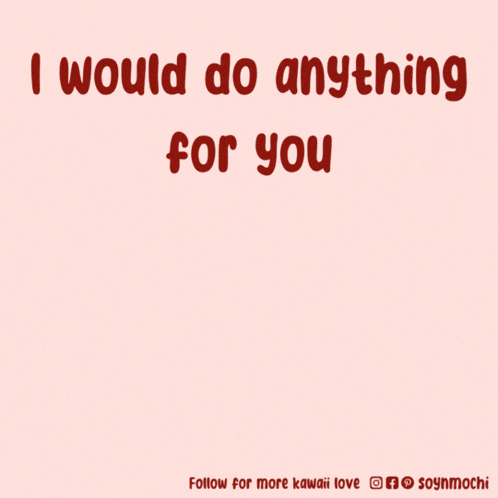 a cartoon of a dog with the words " i would do anything for you " below it